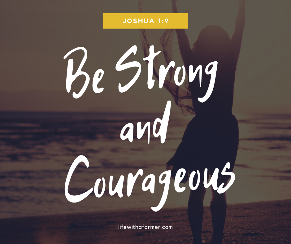 Joshua 1:9 Be strong and courageous